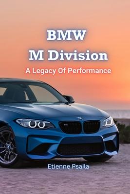 BMW M Division: A Legacy Of Performance