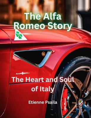 The Alfa Romeo Story: The Heart and Soul of Italy