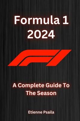 Formula 1 2024: A Complete Guide To The Season