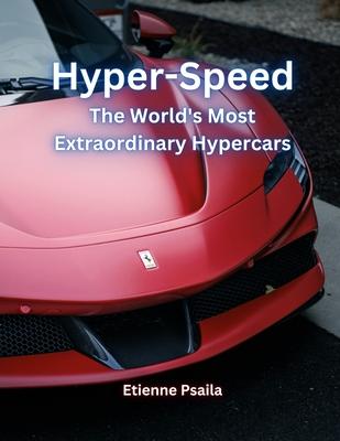 Hyper-Speed: The World's Most Extraordinary Hypercars