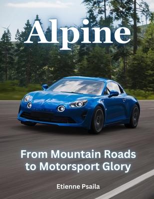 Alpine: From Mountain Roads To Motorsport Glory