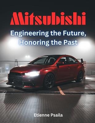 Mitsubishi: Engineering The Future, Honoring The Past