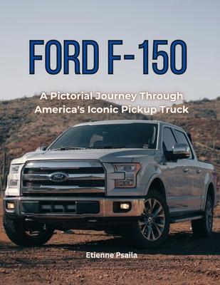 Ford F-150: A Pictorial Journey Through America's Iconic Pickup Truck