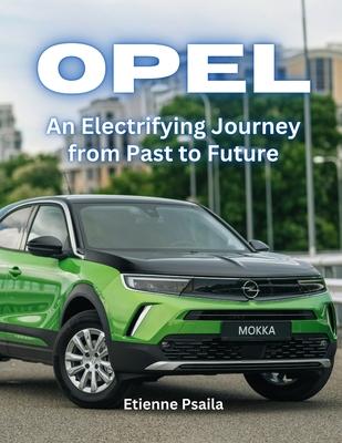 Opel: An Electrifying Journey From Past To Future