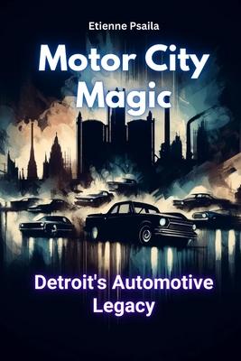 Motor City Magic: Detroit's Automotive Legacy