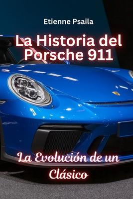 La Historia Del Porsche 911: La Evolucin De Un Clsico