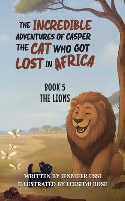 The Incredible Adventures of Casper the Cat Who Got Lost in Africa: Book 5: The Lions Subscription