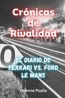 Crnicas De Rivalidad: El Diario De Ferrari Vs. Ford Le Mans