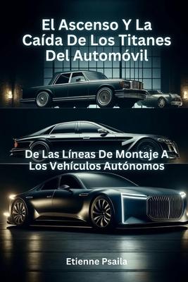 El Ascenso Y La Cada De Los Titanes Del Automvil