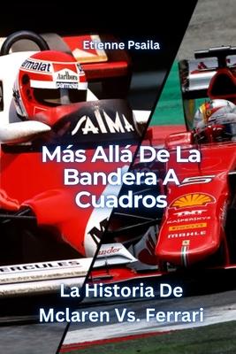 Ms All De La Bandera A Cuadros: La Historia De Mclaren Vs. Ferrari