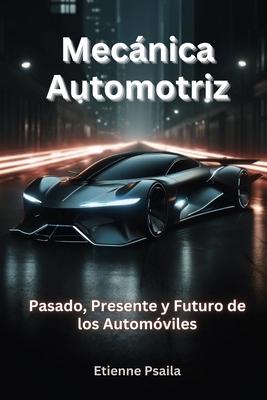 Mecnica Automotriz: Pasado, Presente Y Futuro De Los Automviles