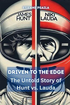 Driven to the Edge: The Untold Story of Hunt vs. Lauda