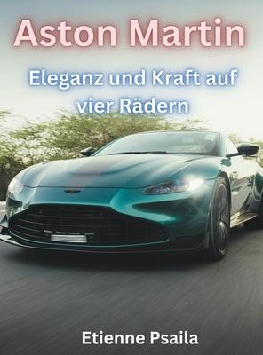 Aston Martin: Eleganz Und Kraft Auf Vier Rdern