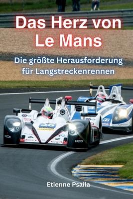 Das Herz Von Le Mans: Die Grte Herausforderung Fr Langstreckenrennen