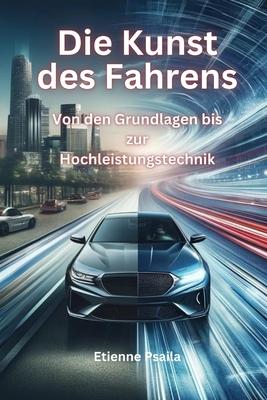 Die Kunst Des Fahrens: Von Den Grundlagen Bis Zur Hochleistungstechnik