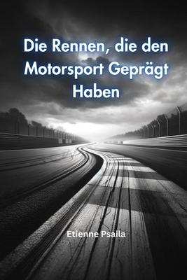 Die Rennen, die den Motorsport Geprgt Haben