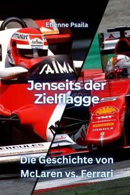 Jenseits der Zielflagge: Die Geschichte von McLaren vs. Ferrari