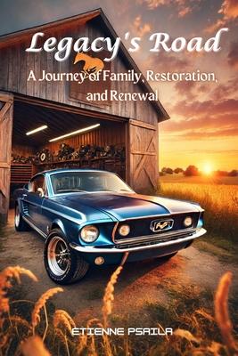 Legacy's Road: A Journey of Family, Restoration, and Renewal