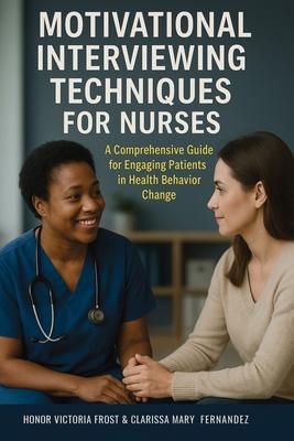 Motivational Interviewing Techniques for Nurses: A comprehensive guide for Engaging Patients in Health Behavior Change Subscription