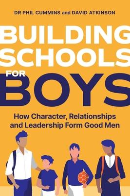 Building Schools for Boys: How Character, Relationships and Leadership Form Good Men Subscription