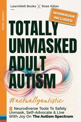 Totally Unmasked Adult Autism: 8 Neurodiverse Tools To Safely Unmask, Self-Advocate & Live With Joy On The Autism Spectrum Subscription