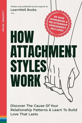 How Attachment Styles Work: Discover The Cause Of Your Relationship Patterns & Learn To Build Love That Lasts Subscription