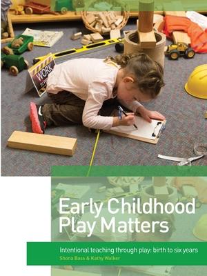 Early Childhood Play Matters: Intentional teaching through play: birth to six years Subscription