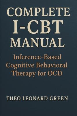 Complete I-CBT Manual: Inference-Based Cognitive Behavioral Therapy for OCD