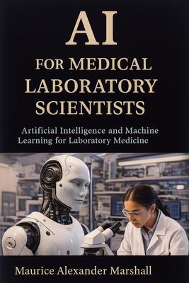 AI for Medical Laboratory Scientists: Artificial Intelligence and Machine Learning for Laboratory Medicine Subscription