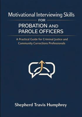 Motivational Interviewing Skills for Probation and Parole Officers: A Practical Guide for Criminal Justice and Community Corrections Professionals Subscription