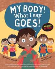 My Body! What I Say Goes! Indigenous Edition: Teach Children Body Safety, Safe/Unsafe Touch, Private Parts, Secrets/Surprises, Consent, Respect (Int E Subscription