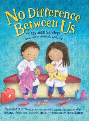 No Difference Between Us: Teach children about gender equality, respectful relationships, feelings, choice, self-esteem, empathy, tolerance