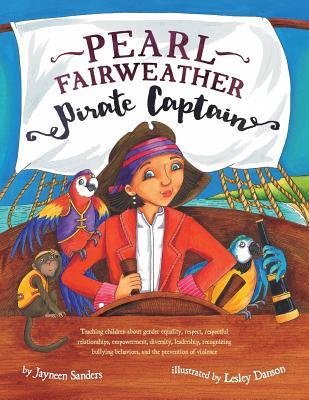 Pearl Fairweather Pirate Captain: Teaching children gender equality, respect, empowerment, diversity, leadership, recognising bullying behaviours, sel