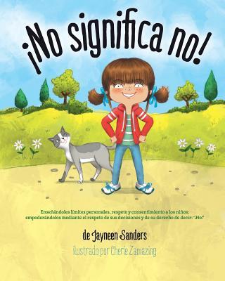 No significa no!: Ensenandoles Limites Personales, Respeto y Consentimiento a Los Ninos; Empoderandolos Mediante El Respeto de Sus Decis