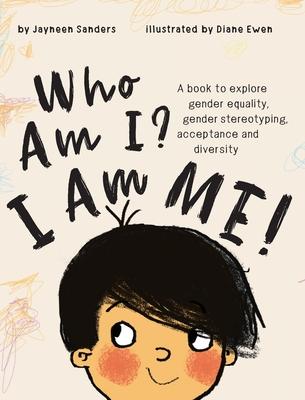 Who Am I? I Am Me!: A book to explore gender equality, gender stereotyping, acceptance and diversity