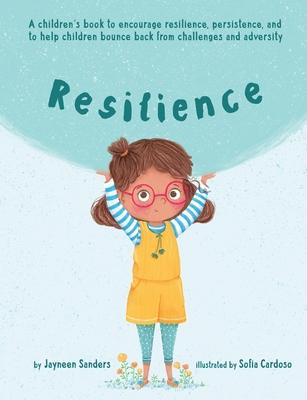 Resilience: A book to encourage resilience, persistence and to help children bounce back from challenges and adversity