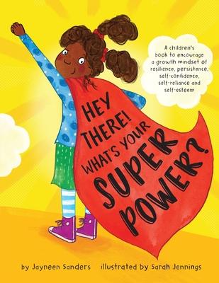 Hey There! What's Your Superpower?: A book to encourage a growth mindset of resilience, persistence, self-confidence, self-reliance and self-esteem