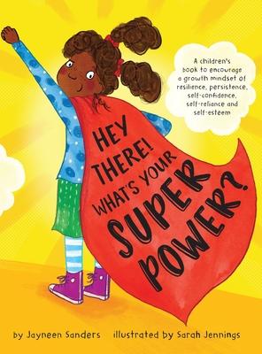 Hey There! What's Your Superpower?: A book to encourage a growth mindset of resilience, persistence, self-confidence, self-reliance and self-esteem