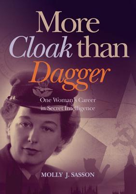 More Cloak Than Dagger: One Woman's Career in Secret Intelligence