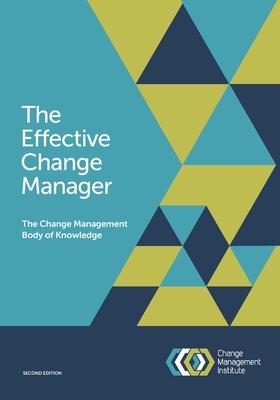 The Effective Change Manager: The Change Management Body of Knowledge