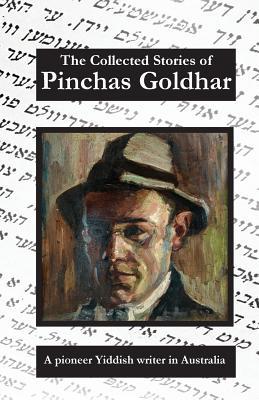 The Collected Stories of Pinchas Goldhar: A Pioneer Yiddish Writer in Australia