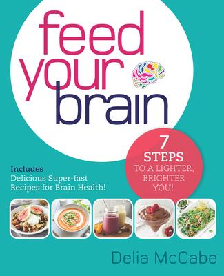 Feed Your Brain: 7 Steps to a Lighter, Brighter You!