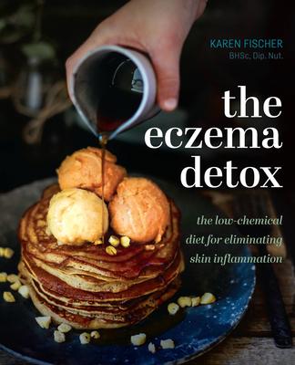 Eczema Detox: The Low-Chemical Diet for Eliminating Skin Inflammation