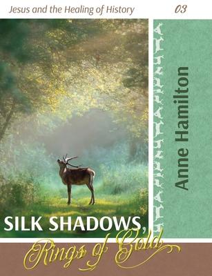 Silk Shadows, Rings of Gold: Jesus and the Healing of History 03