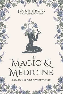 Magic and Medicine: Finding the Wise Woman Within