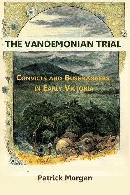 The Vandemonian Trail: Convicts and Bushrangers in Early Victoria