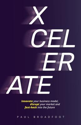 Xcelerate: Innovate your business model, disrupt your market, fast-hack into the future Subscription