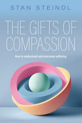 The Gifts of Compassion: How to understand and overcome suffering