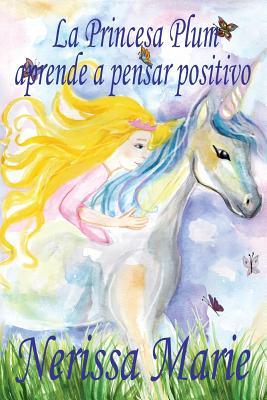 La Princesa Plum aprende a pensar positivo (cuentos infantiles, libros infantiles, libros para los nios, libros para nios, libros para bebes, libros