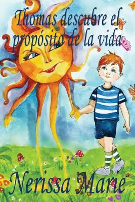 Thomas descubre el propsito de la vida (libro de nios sobre el propsito de la vida, cuentos infantiles, libros infantiles, libros para los nios, l